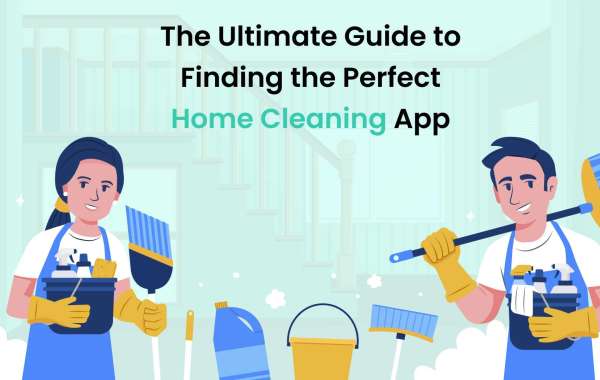 The Ultimate Guide to Finding the Perfect Home Cleaning App